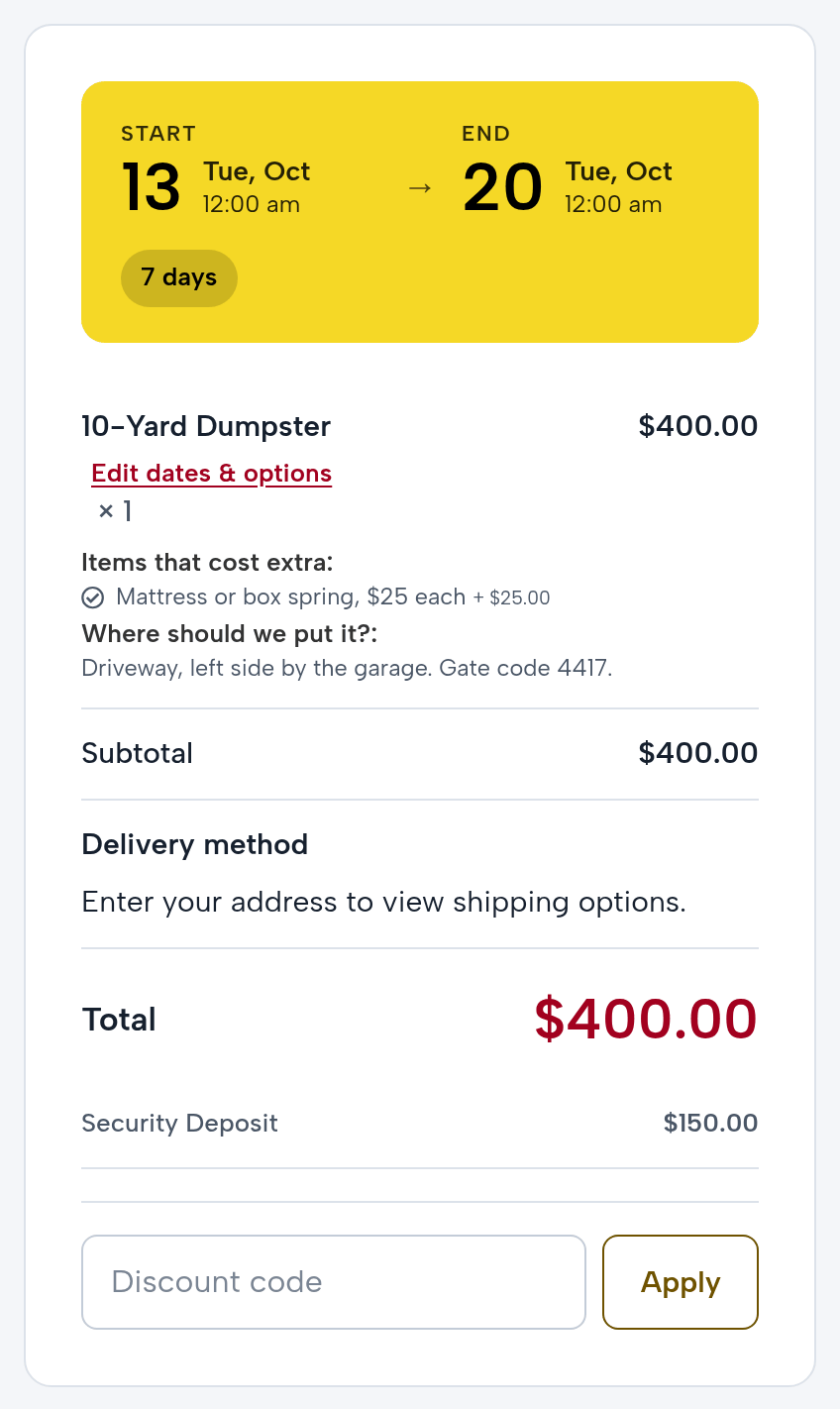 Checkout: the 10-yard from Tuesday, October 13 to Tuesday, October 20, the mattress, the placement note, a total of $400.00 and a security deposit of $150.00