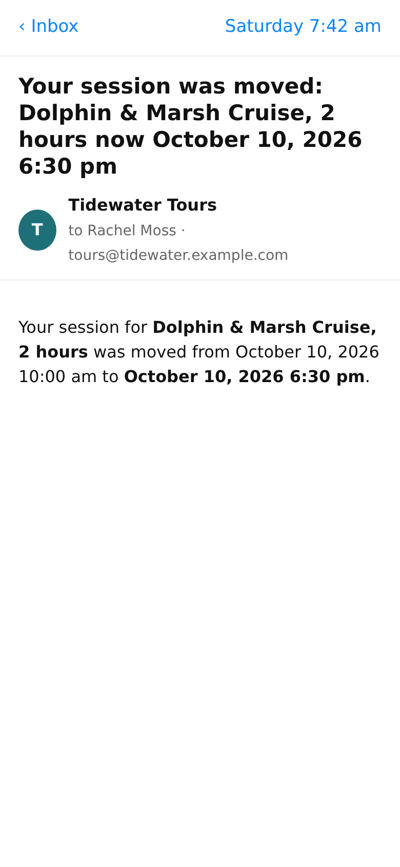 The guest’s e-mail on a phone: Your session was moved: Dolphin & Marsh Cruise, 2 hours now October 10, 2026 6:30 pm; from Tidewater Tours to Rachel Moss; Your session for Dolphin & Marsh Cruise, 2 hours was moved from October 10, 2026 10:00 am to October 10, 2026 6:30 pm