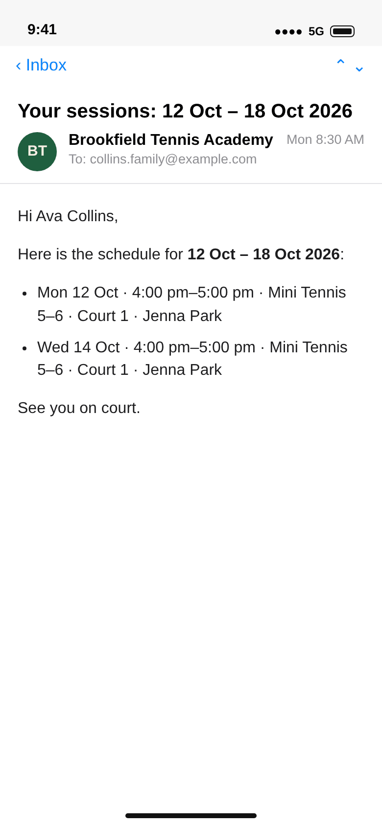 E-mail from Brookfield Tennis Academy to collins.family@example.com, subject Your sessions: 12 Oct – 18 Oct 2026: Hi Ava Collins, Mon 12 Oct 4:00 pm–5:00 pm Mini Tennis 5–6 Court 1 Jenna Park, Wed 14 Oct the same, See you on court
