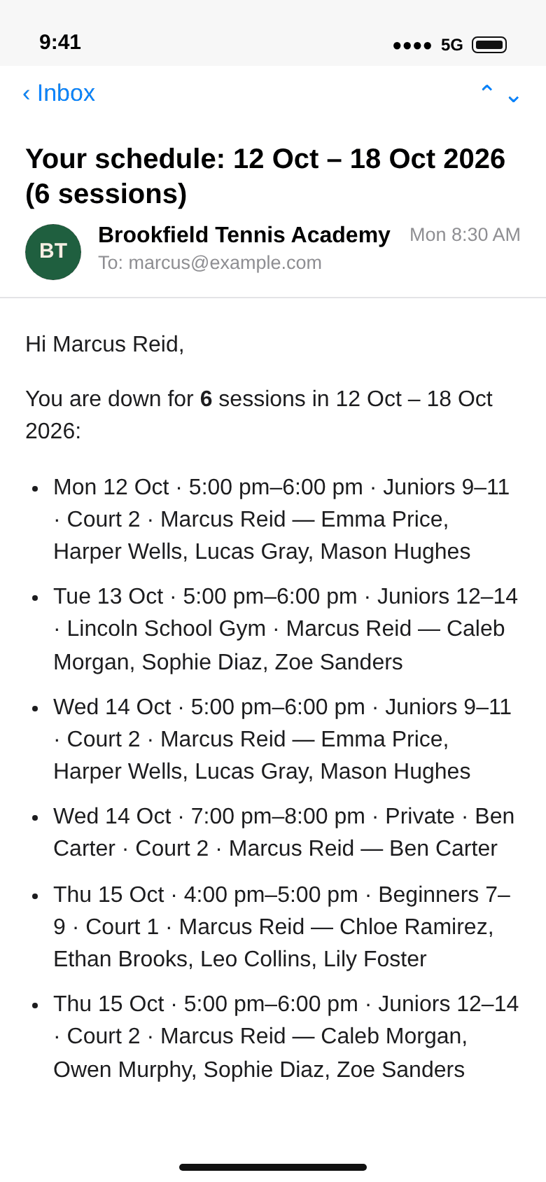 E-mail to marcus@example.com, Your schedule: 12 Oct – 18 Oct 2026 (6 sessions): Monday and Wednesday Juniors 9–11 at 5 pm on Court 2 with four names, Tuesday Juniors 12–14 at Lincoln School Gym, Wednesday 7 pm Private Ben Carter, Thursday 4 pm Beginners 7–9 and 5 pm Juniors 12–14