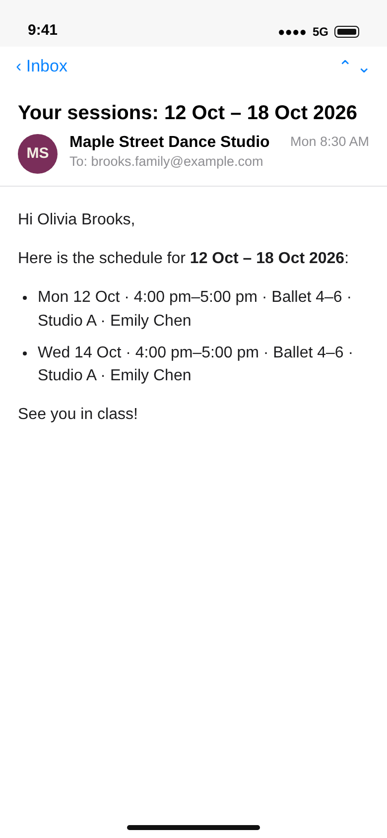 E-mail from Maple Street Dance Studio to brooks.family@example.com, subject Your sessions: 12 Oct – 18 Oct 2026: Hi Olivia Brooks, Mon 12 Oct 4:00 pm–5:00 pm Ballet 4–6 Studio A Emily Chen, Wed 14 Oct the same, See you in class!