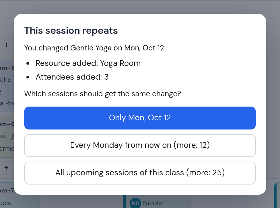 This session repeats: you changed Gentle Yoga on Mon, Oct 12: resource added Yoga Room, attendees added 3; options Only Mon Oct 12, Every Monday from now on, All upcoming sessions of this class