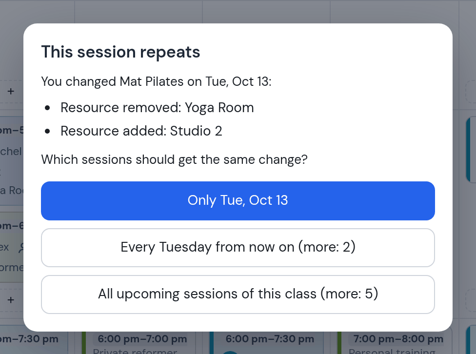 This session repeats: you changed Mat Pilates on Tue, Oct 13: resource removed Yoga Room, resource added Studio 2; options Only Tue Oct 13, Every Tuesday, All upcoming sessions